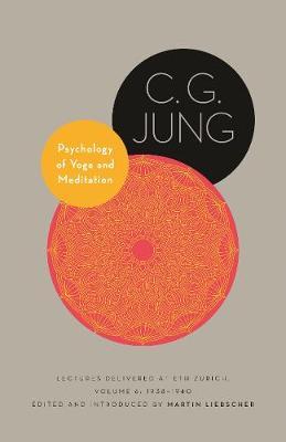 Psychology of Yoga and Meditation: Lectures Delivered at Eth Zurich, Volume 6: 1938-1940 - C. G. Jung