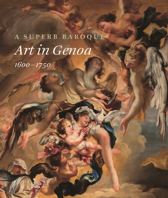 A Superb Baroque: Art in Genoa, 1600-1750 - Jonathan Bober