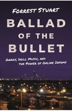Coperta cărții 'Ballad of the Bullet: Gangs, Drill Music, and the Power of Online Infamy - Forrest Stuart'