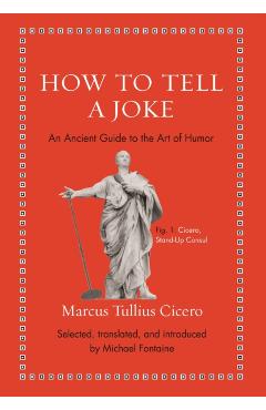 How to Tell a Joke: An Ancient Guide to the Art of Humor - Marcus Tullius Cicero