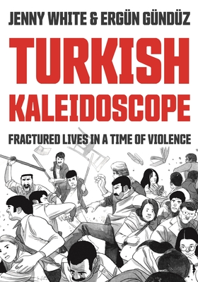 Turkish Kaleidoscope: Fractured Lives in a Time of Violence - Jenny White