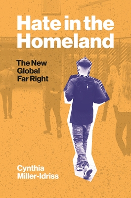 Hate in the Homeland: The New Global Far Right - Cynthia Miller-idriss