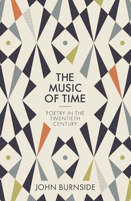 The Music of Time: Poetry in the Twentieth Century - John Burnside