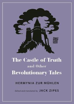 The Castle of Truth and Other Revolutionary Tales - Hermynia Zur M�hlen