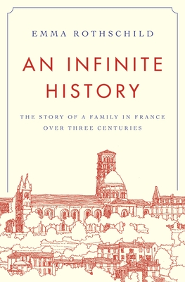 An Infinite History: The Story of a Family in France Over Three Centuries - Emma Rothschild