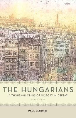 The Hungarians: A Thousand Years of Victory in Defeat - Paul Lendvai