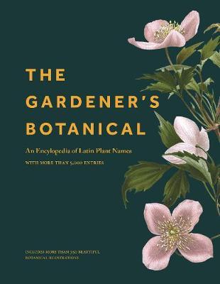 The Gardener's Botanical: An Encyclopedia of Latin Plant Names - With More Than 5,000 Entries - Ross Bayton