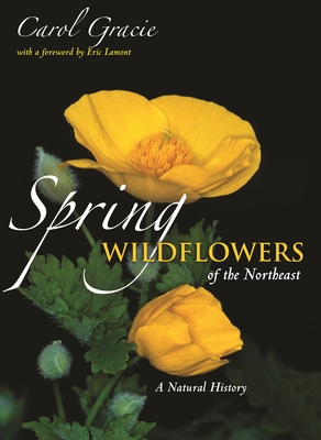 Spring Wildflowers of the Northeast: A Natural History - Carol Gracie