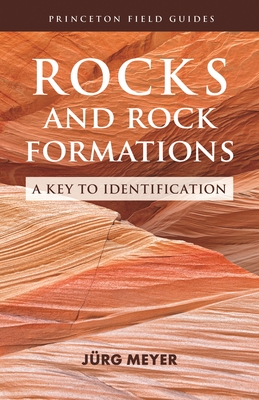 Rocks and Rock Formations: A Key to Identification - J�rg Meyer