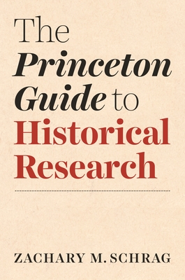 The Princeton Guide to Historical Research - Zachary Schrag