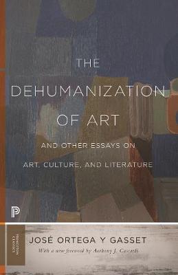 The Dehumanization of Art and Other Essays on Art, Culture, and Literature - Jose Ortega Y. Gasset