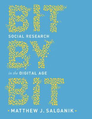 Bit by Bit: Social Research in the Digital Age - Matthew J. Salganik