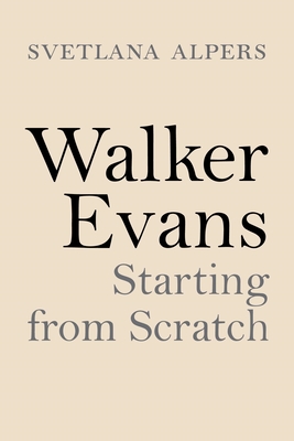Walker Evans: Starting from Scratch - Svetlana Alpers