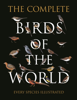 The Complete Birds of the World: Every Species Illustrated - Norman Arlott