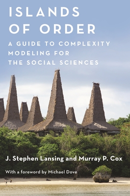 Islands of Order: A Guide to Complexity Modeling for the Social Sciences - J. Stephen Lansing