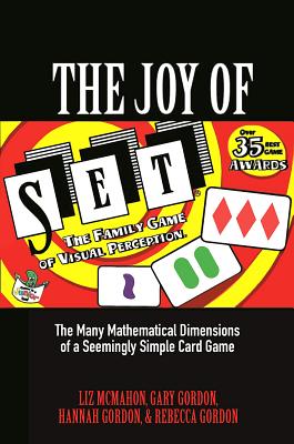 The Joy of Set: The Many Mathematical Dimensions of a Seemingly Simple Card Game - Liz Mcmahon