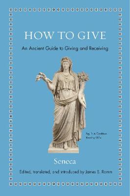 How to Give: An Ancient Guide to Giving and Receiving - Seneca