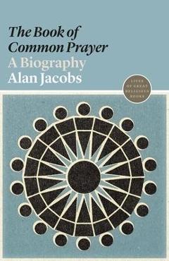 Poza produsului The book of Common Prayer: A Biography - Alan Jacobs
