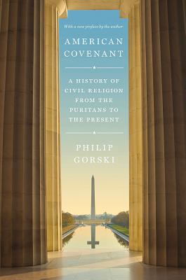 American Covenant: A History of Civil Religion from the Puritans to the Present - Philip Gorski