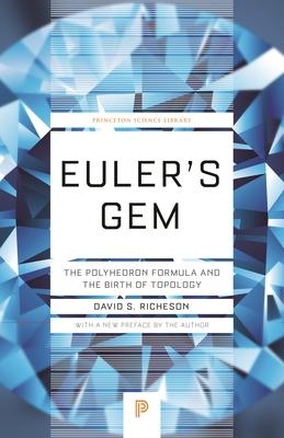 Euler's Gem: The Polyhedron Formula and the Birth of Topology - David S. Richeson