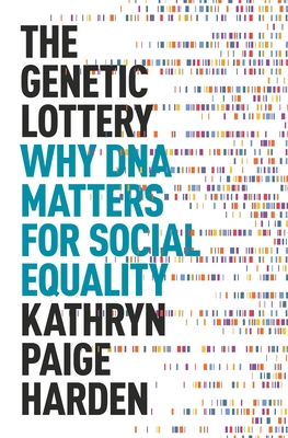 The Genetic Lottery: Why DNA Matters for Social Equality - Kathryn Paige Harden