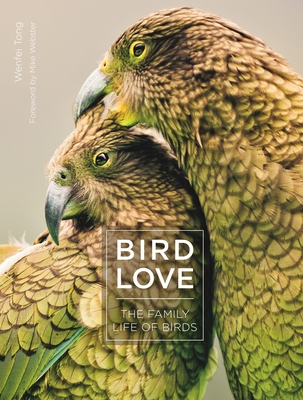 Bird Love: The Family Life of Birds - Wenfei Tong
