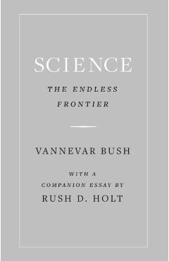 Science, the Endless Frontier - Vannevar Bush