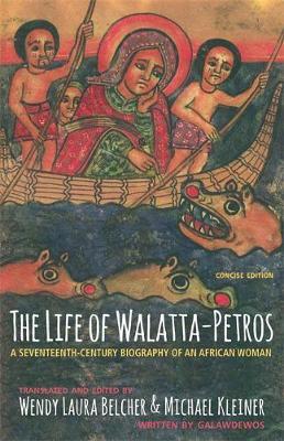 The Life of Walatta-Petros: A Seventeenth-Century Biography of an African Woman, Concise Edition - Wendy Laura Belcher