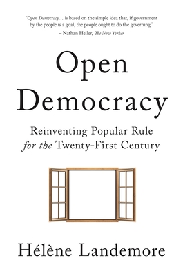 Open Democracy: Reinventing Popular Rule for the Twenty-First Century - H�l�ne Landemore