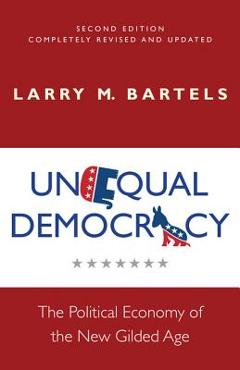 Coperta cărții 'Unequal Democracy: The Political Economy of the New Gilded Age - Second Edition - Larry M. Bartels'