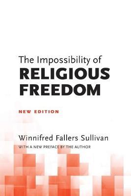 The Impossibility of Religious Freedom: New Edition - Winnifred Fallers Sullivan