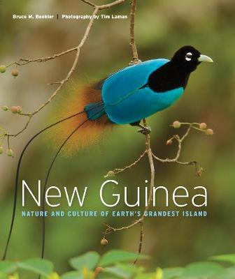 New Guinea: Nature and Culture of Earth's Grandest Island - Bruce M. Beehler