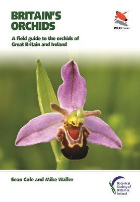 Britain's Orchids: A Field Guide to the Orchids of Great Britain and Ireland - Sean Cole