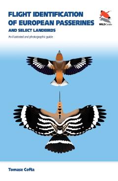 Flight Identification of European Passerines and Select Landbirds: An Illustrated and Photographic Guide - Tomasz Cofta