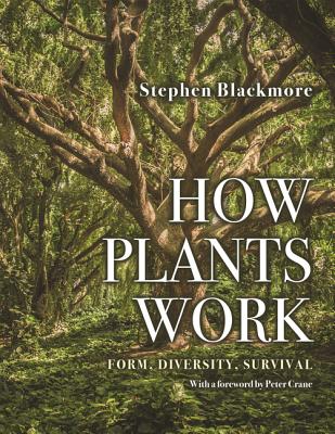 How Plants Work: Form, Diversity, Survival - Stephen Blackmore