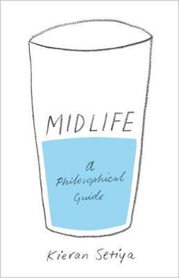 Midlife: A Philosophical Guide - Kieran Setiya