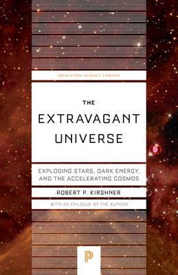 The Extravagant Universe: Exploding Stars, Dark Energy, and the Accelerating Cosmos - Robert P. Kirshner