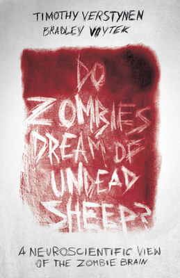 Do Zombies Dream of Undead Sheep?: A Neuroscientific View of the Zombie Brain - Timothy Verstynen