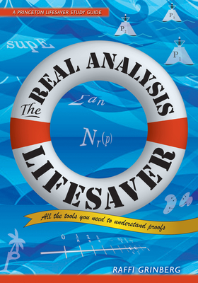 The Real Analysis Lifesaver: All the Tools You Need to Understand Proofs - Raffi Grinberg