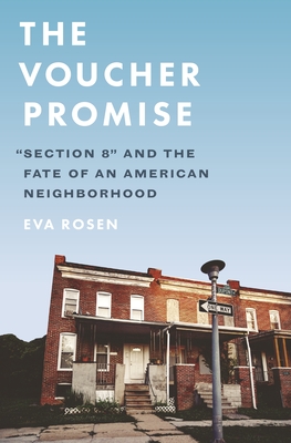 The Voucher Promise: Section 8 and the Fate of an American Neighborhood - Eva Rosen
