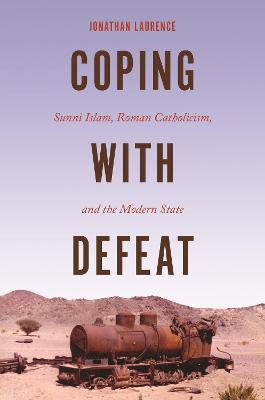 Coping with Defeat: Sunni Islam, Roman Catholicism, and the Modern State - Jonathan Laurence