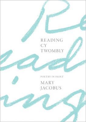 Reading Cy Twombly: Poetry in Paint - Mary Jacobus