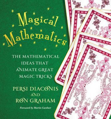 Magical Mathematics: The Mathematical Ideas That Animate Great Magic Tricks - Persi Diaconis