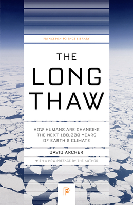 The Long Thaw: How Humans Are Changing the Next 100,000 Years of Earth's Climate - David Archer