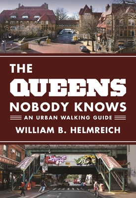 The Queens Nobody Knows: An Urban Walking Guide - William B. Helmreich