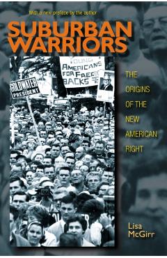 Suburban Warriors: The Origins of the New American Right - Updated Edition - Lisa Mcgirr
