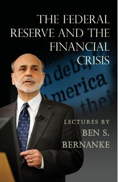 The Federal Reserve and the Financial Crisis - Ben S. Bernanke