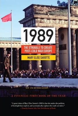 1989: The Struggle to Create Post-Cold War Europe - Updated Edition - Mary Elise Sarotte