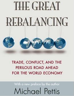 The Great Rebalancing: Trade, Conflict, and the Perilous Road Ahead for the World Economy - Updated Edition - Michael Pettis