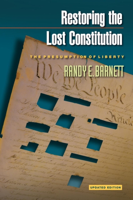 Restoring the Lost Constitution: The Presumption of Liberty - Updated Edition - Randy E. Barnett